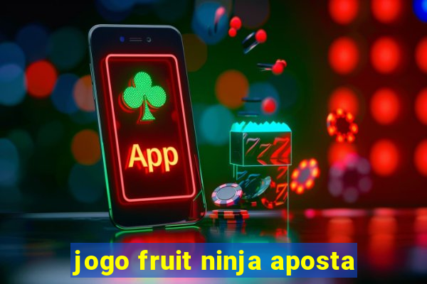 jogo fruit ninja aposta